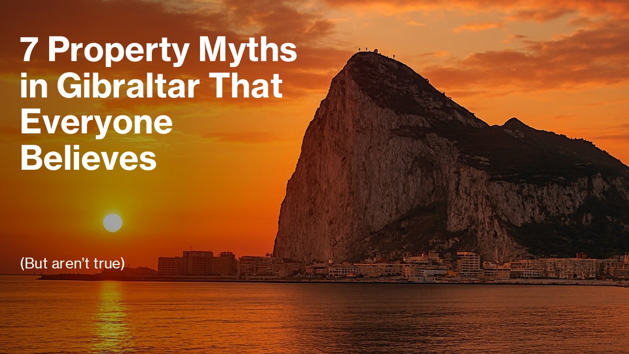 7 Property Myths in Gibraltar That Everyone Believes (But Aren’t True) Image