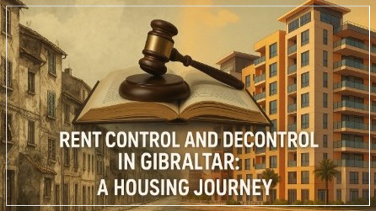 Rent Control and Decontrol in Gibraltar: An Overview of the Housing Act 1983 and Its Evolution Rent Control and Decontrol in Gibraltar: An Overview of the Housing Act 1983 and Its Evolution